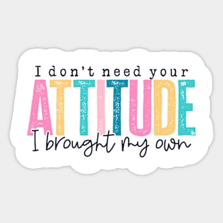 Don't Need Your Attitude (Lite) Sticker